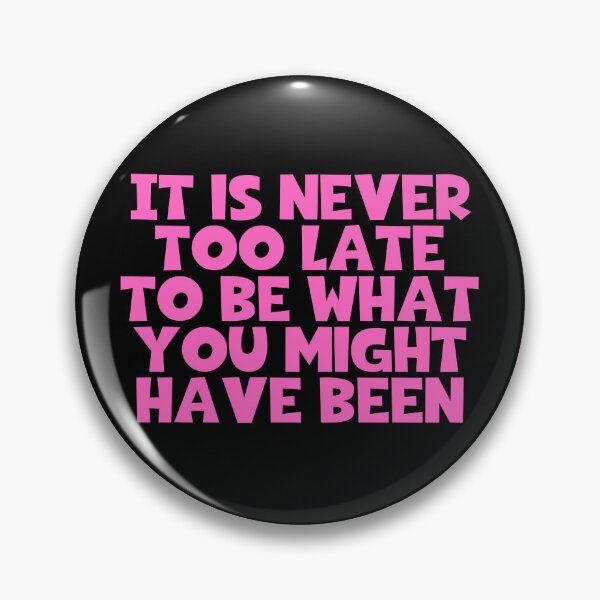 Item preview, It Is Never Too Late To Be What You Might Have Been designed and sold by JourneyCreative.