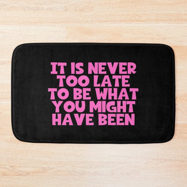 Item preview, It Is Never Too Late To Be What You Might Have Been designed and sold by JourneyCreative.