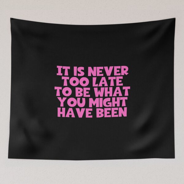 Item preview, It Is Never Too Late To Be What You Might Have Been designed and sold by JourneyCreative.