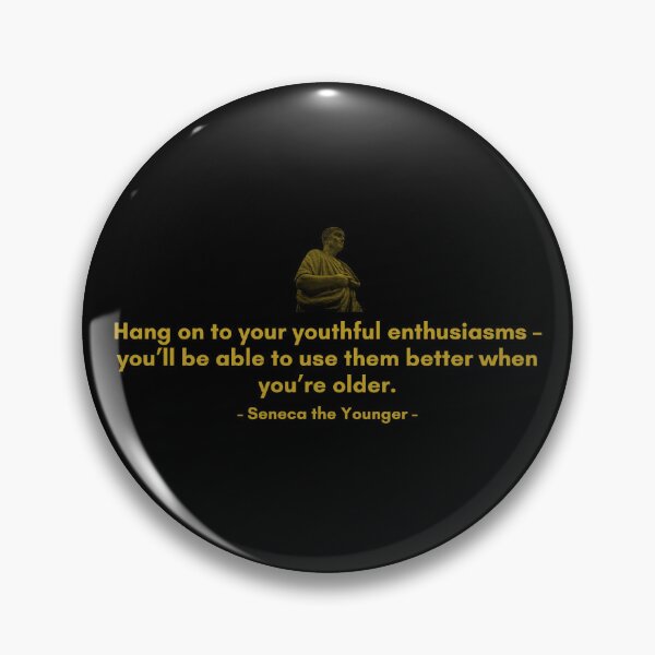 Item preview, Hang on to your youthful enthusiasms – you’ll be able to use them better when you’re older. | Quotes from Seneca | Motivational Quote designed and sold by Philosopherous.