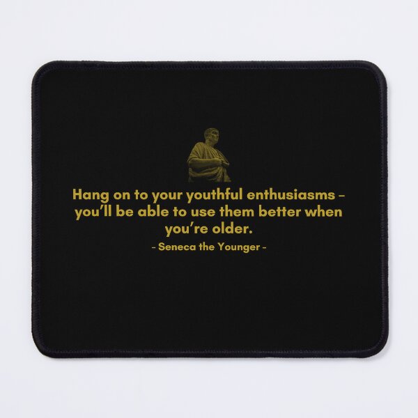 Item preview, Hang on to your youthful enthusiasms – you’ll be able to use them better when you’re older. | Quotes from Seneca | Motivational Quote designed and sold by Philosopherous.
