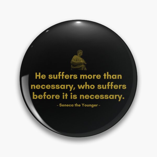 Item preview, He suffers more than necessary, who suffers before it is necessary | Quotes from Seneca | Motivational Quote designed and sold by Philosopherous.