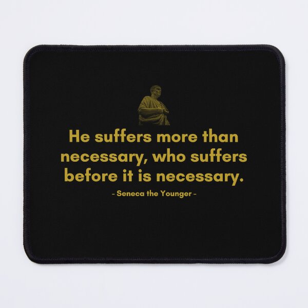 Item preview, He suffers more than necessary, who suffers before it is necessary | Quotes from Seneca | Motivational Quote designed and sold by Philosopherous.