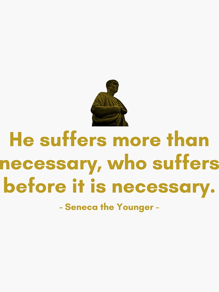 quot He suffers more than necessary who suffers before it is necessary