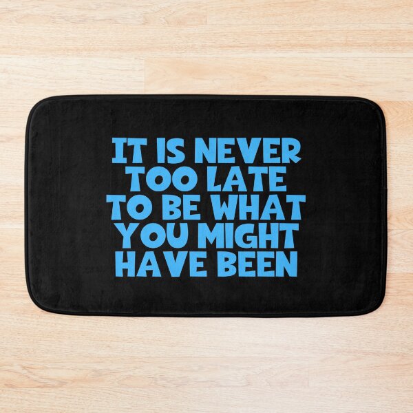 Item preview, It Is Never Too Late To Be What You Might Have Been designed and sold by JourneyCreative.