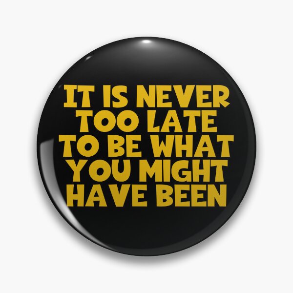 Item preview, It Is Never Too Late To Be What You Might Have Been designed and sold by JourneyCreative.