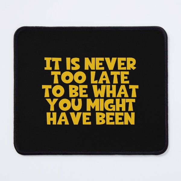 Item preview, It Is Never Too Late To Be What You Might Have Been designed and sold by JourneyCreative.