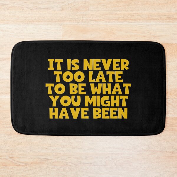 Item preview, It Is Never Too Late To Be What You Might Have Been designed and sold by JourneyCreative.