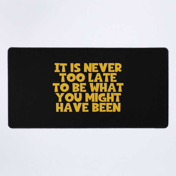 Item preview, It Is Never Too Late To Be What You Might Have Been designed and sold by JourneyCreative.