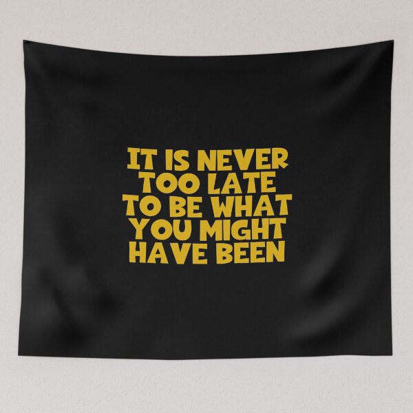 Item preview, It Is Never Too Late To Be What You Might Have Been designed and sold by JourneyCreative.
