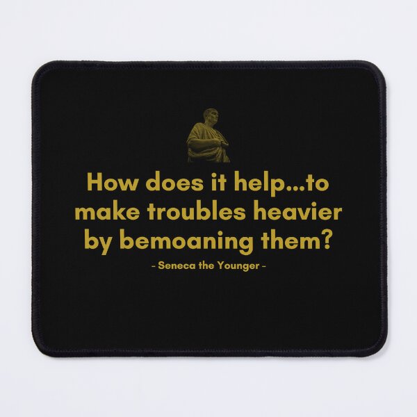 Item preview, How does it help…to make troubles heavier by bemoaning them | Quotes from Seneca | Motivational Quote designed and sold by Philosopherous.