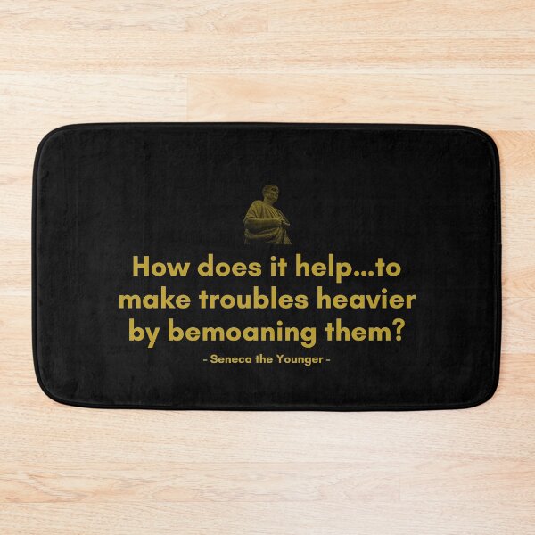 Item preview, How does it help…to make troubles heavier by bemoaning them | Quotes from Seneca | Motivational Quote designed and sold by Philosopherous.