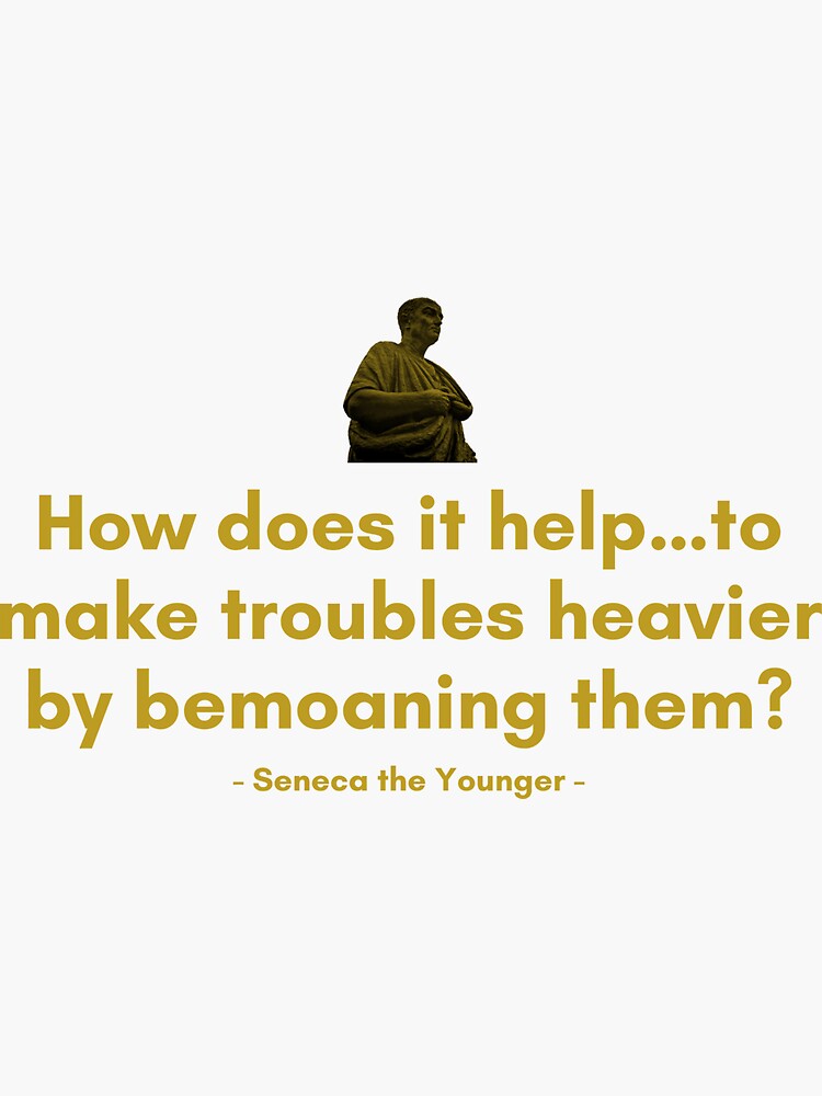 "How does it help…to make troubles heavier by bemoaning them Quotes