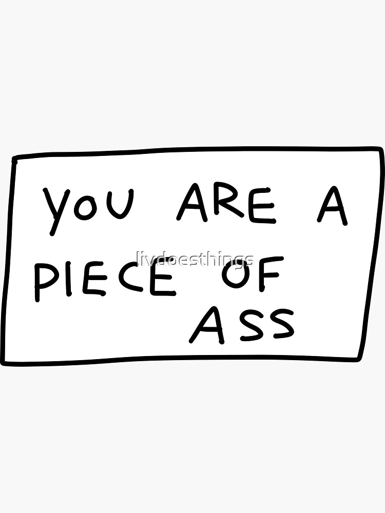 Piece Of Ass Sticker For Sale By Livdoesthings Redbubble 2027