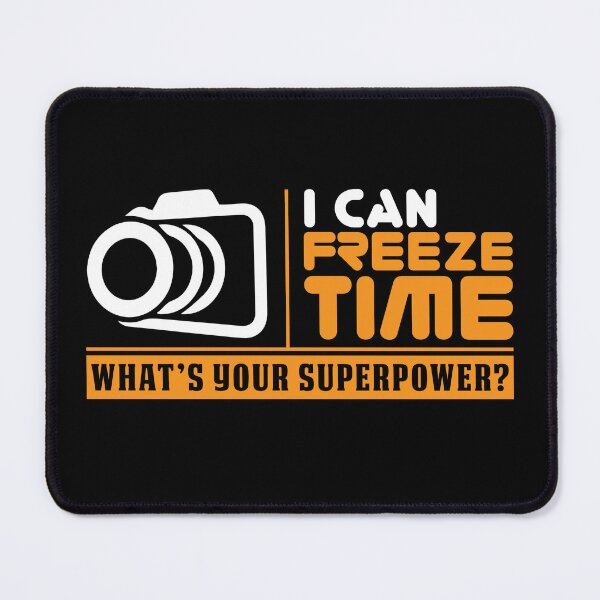 Item preview, I Can Freeze Time What's Your Superpower? Photographer designed and sold by James Lewis.