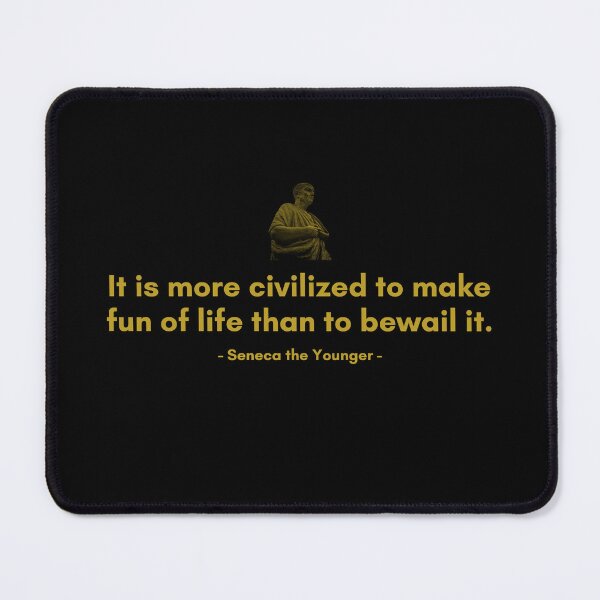 Item preview, It is more civilized to make fun of life than to bewail it | Quotes from Seneca | Motivational Quote designed and sold by Philosopherous.