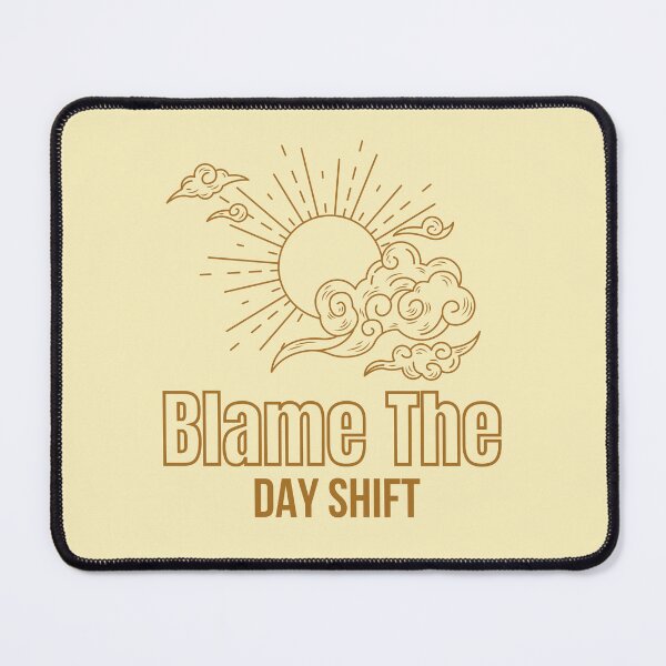 Item preview, Blame The Day Shift designed and sold by ffstyles.