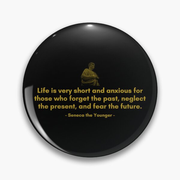 Item preview, Life is very short and anxious for those who forget the past, neglect the present, and fear the future. | Quotes from Seneca | Motivational Quote designed and sold by Philosopherous.
