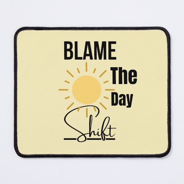 Item preview, Blame The Day Shift designed and sold by ffstyles.