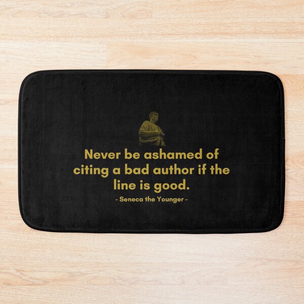 Item preview, Never be ashamed of citing a bad author if the line is good. | Quotes from Seneca | Motivational Quote designed and sold by Philosopherous.
