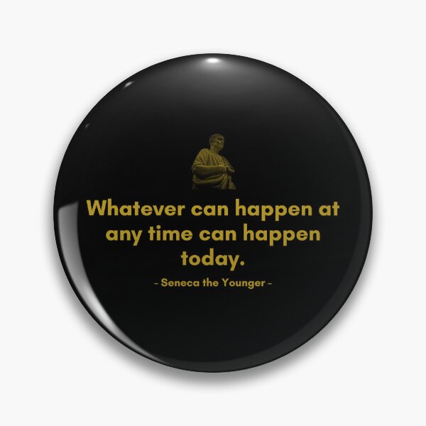 Item preview, Whatever can happen at any time can happen today. | Quotes from Seneca | Motivational Quote designed and sold by Philosopherous.
