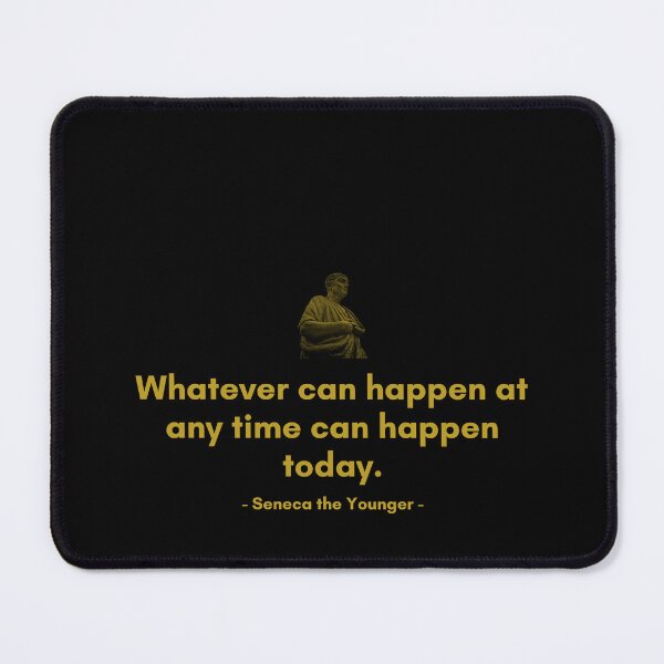Item preview, Whatever can happen at any time can happen today. | Quotes from Seneca | Motivational Quote designed and sold by Philosopherous.