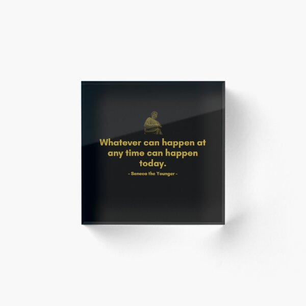 Item preview, Whatever can happen at any time can happen today. | Quotes from Seneca | Motivational Quote designed and sold by Philosopherous.