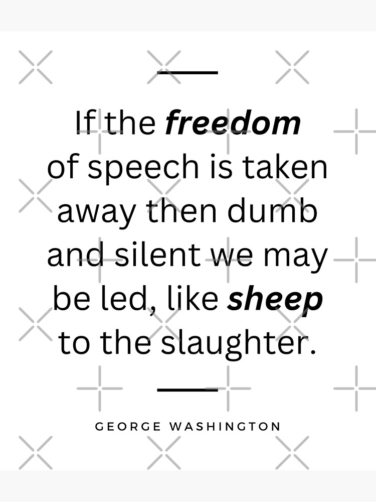 " If the freedom of speech is taken away then dumb and silent we may be