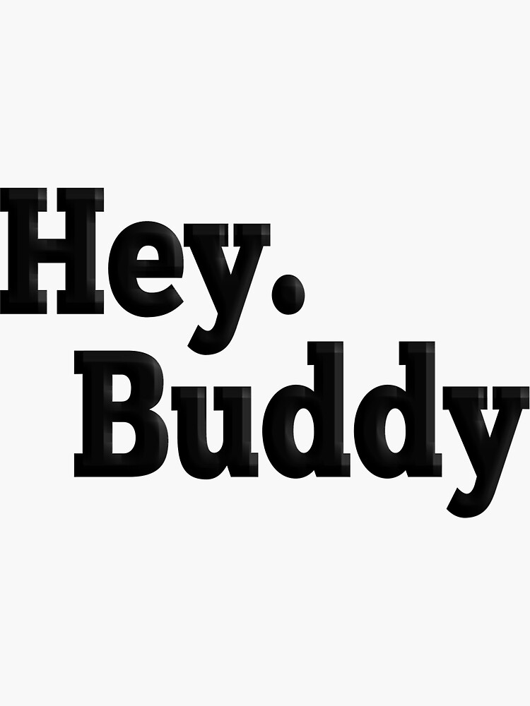 "Hey buddy" Sticker for Sale by Theunicicon Redbubble