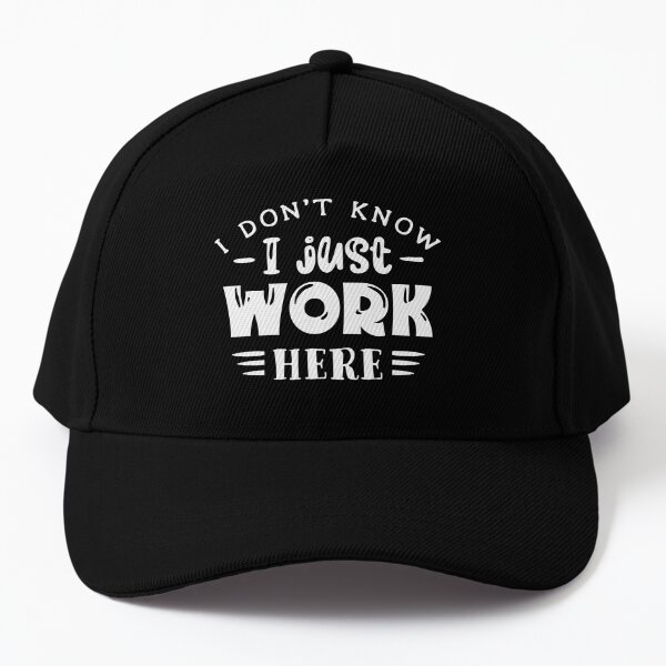 I don't know i just work here Cap for Sale by pnkpopcorn
