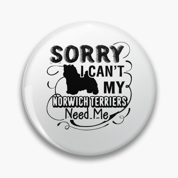 Item preview, Sorry I Can't My Norwich Terrier Need Me designed and sold by UnknownArtistt.