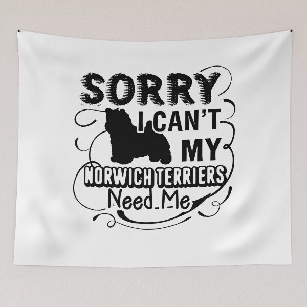Item preview, Sorry I Can't My Norwich Terrier Need Me designed and sold by UnknownArtistt.