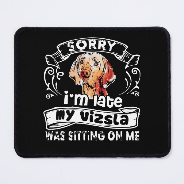Item preview, Sorry I'm Late My Vizsla Was Sitting On Me designed and sold by UnknownArtistt.