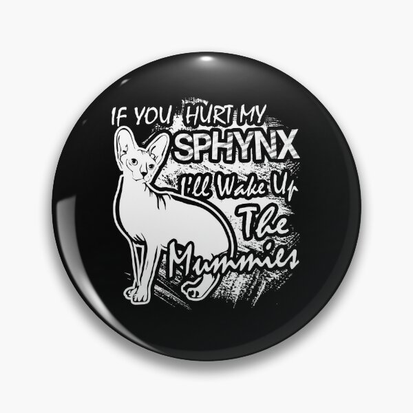 Item preview, Sphynx Cat - If Your Hurt My Sphynx I'll Wake Up The Mummies designed and sold by UnknownArtistt.