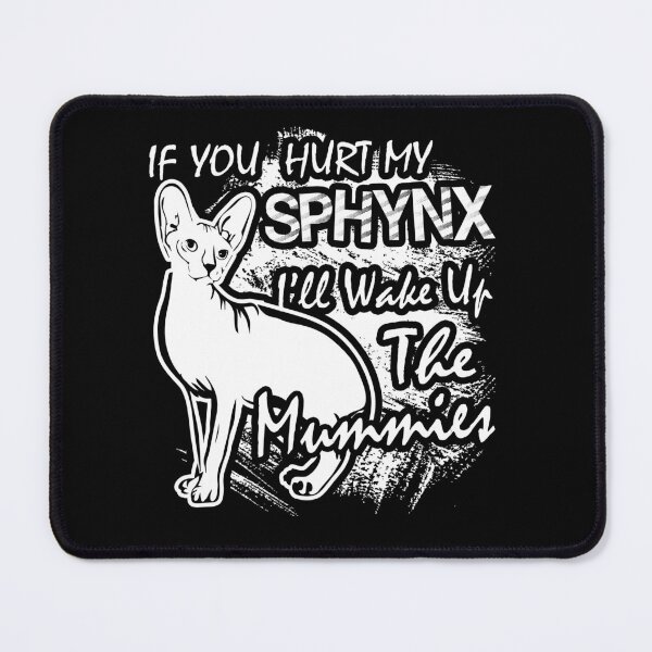 Item preview, Sphynx Cat - If Your Hurt My Sphynx I'll Wake Up The Mummies designed and sold by UnknownArtistt.