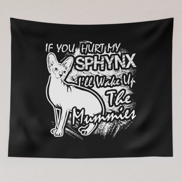 Item preview, Sphynx Cat - If Your Hurt My Sphynx I'll Wake Up The Mummies designed and sold by UnknownArtistt.