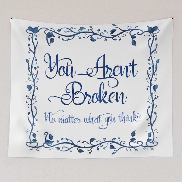 Item preview, You Aren’t Broken No Matter What You Think designed and sold by BunnyThePainter.