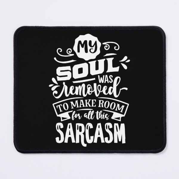 Item preview, My Soul Was Removed to Make Room For Sarcasm designed and sold by SaltyLass.