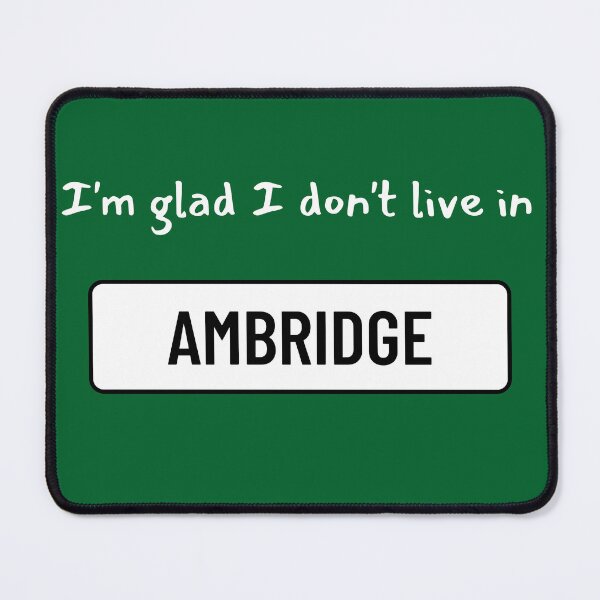 Item preview, I'm glad I don't live in Ambridge designed and sold by WonkeyCreations.