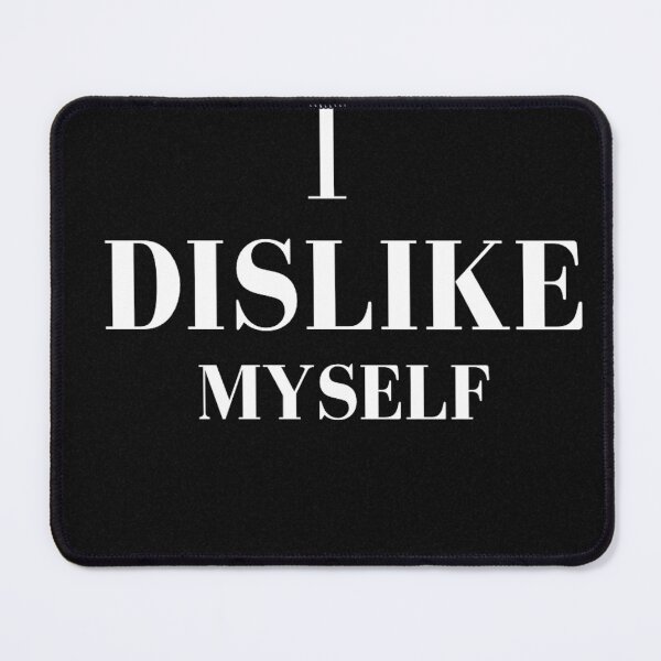 Item preview, I DISLIKE MYSELF designed and sold by FunkisDesignes.