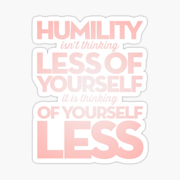 Item preview, Humility isn't thinking less of yourself v.4 designed and sold by x1brett.