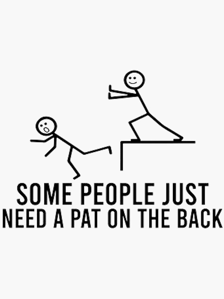 "Some people just need a pat on the back meme" Sticker for Sale by