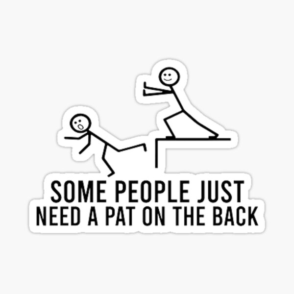 some-people-just-need-a-pat-on-the-back-meme-sticker-for-sale-by