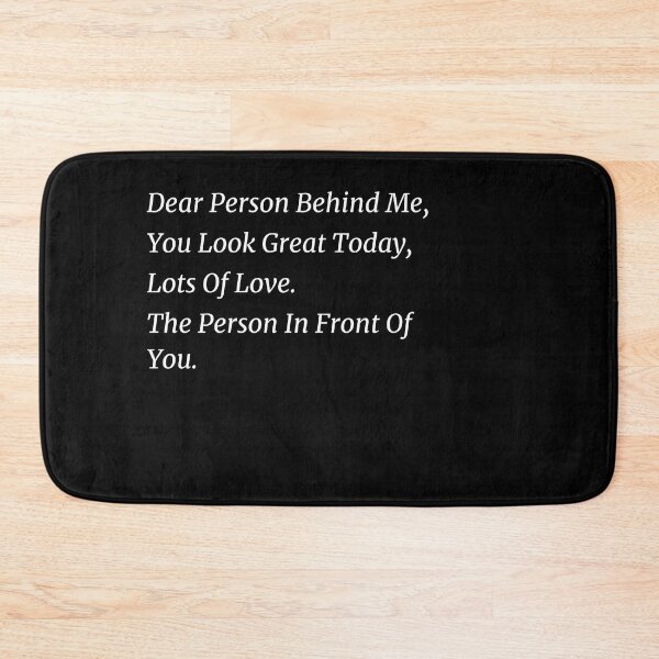 Item preview, Dear Person Behind Me You Look Great Today, Funny Quotes gift designed and sold by shopytee ⭐ ⭐ ⭐ (11k).