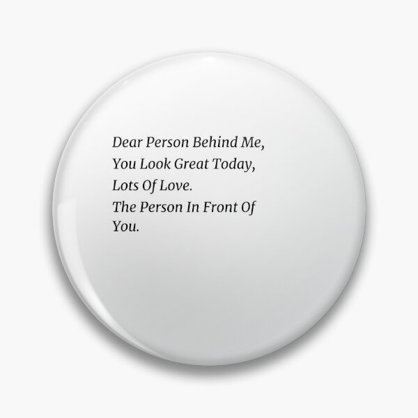 Item preview, Dear Person Behind Me You Look Great Today, Funny Quotes gift designed and sold by shopytee ⭐ ⭐ ⭐ (11k).