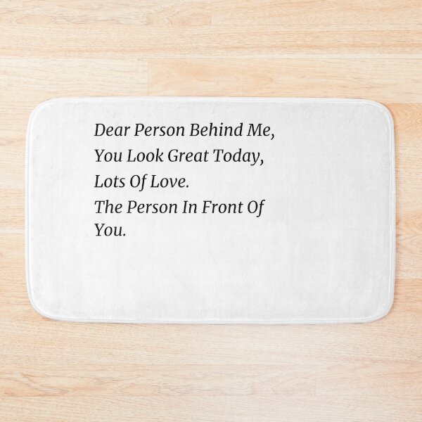 Item preview, Dear Person Behind Me You Look Great Today, Funny Quotes gift designed and sold by shopytee ⭐ ⭐ ⭐ (11k).