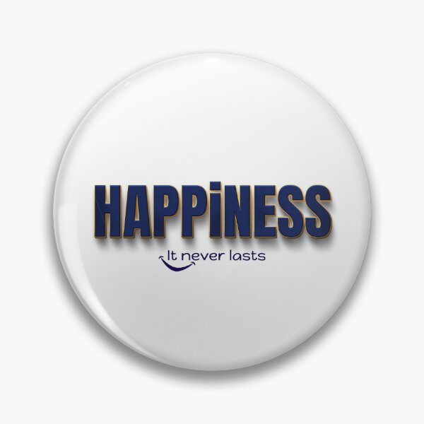 Item preview, Happiness, it never lasts designed and sold by Meeseeeks.