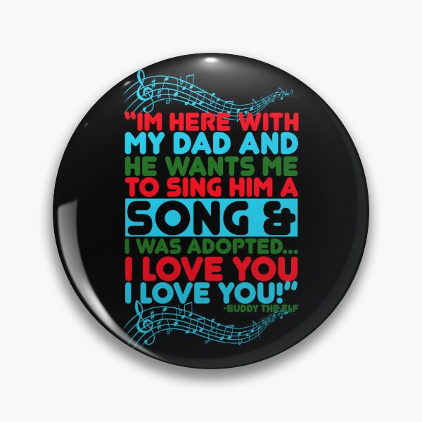 Item preview, I'm here with my dad and he wants me to sing him a song and I was adopted...I love you I love you! -Buddy the Elf, Elf  designed and sold by Sticker Up.