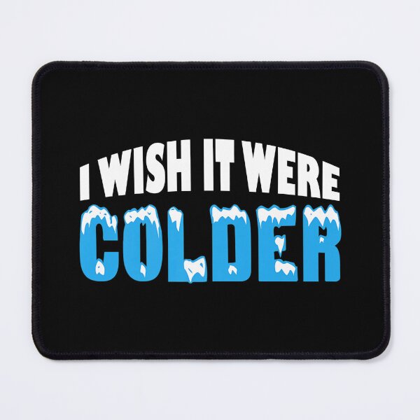 Item preview, I Wish It Were Colder designed and sold by Celtec Designer ⭐⭐⭐⭐⭐.