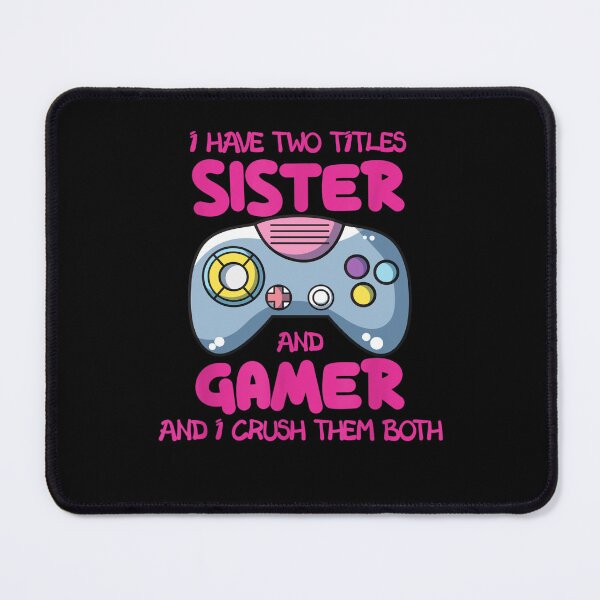 Item preview, I Have Two Titles Sister And Gamer Video Games Gaming designed and sold by M7MED12.